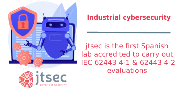 jtsec, the first Spanish laboratory accredited to carry out IEC 62443 4-1 and IEC 62443 4-2 assessments of industrial components.